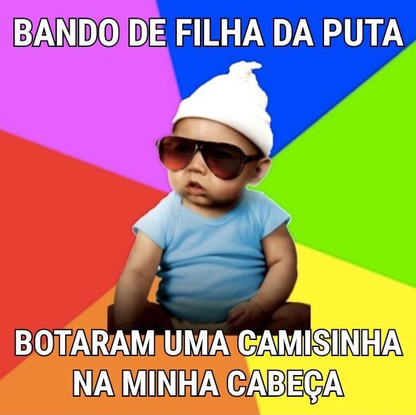 Bando De Filha Da Puta Botaram Uma Camisinha Na Minha CabeÇa Ifunny Brazil 0341