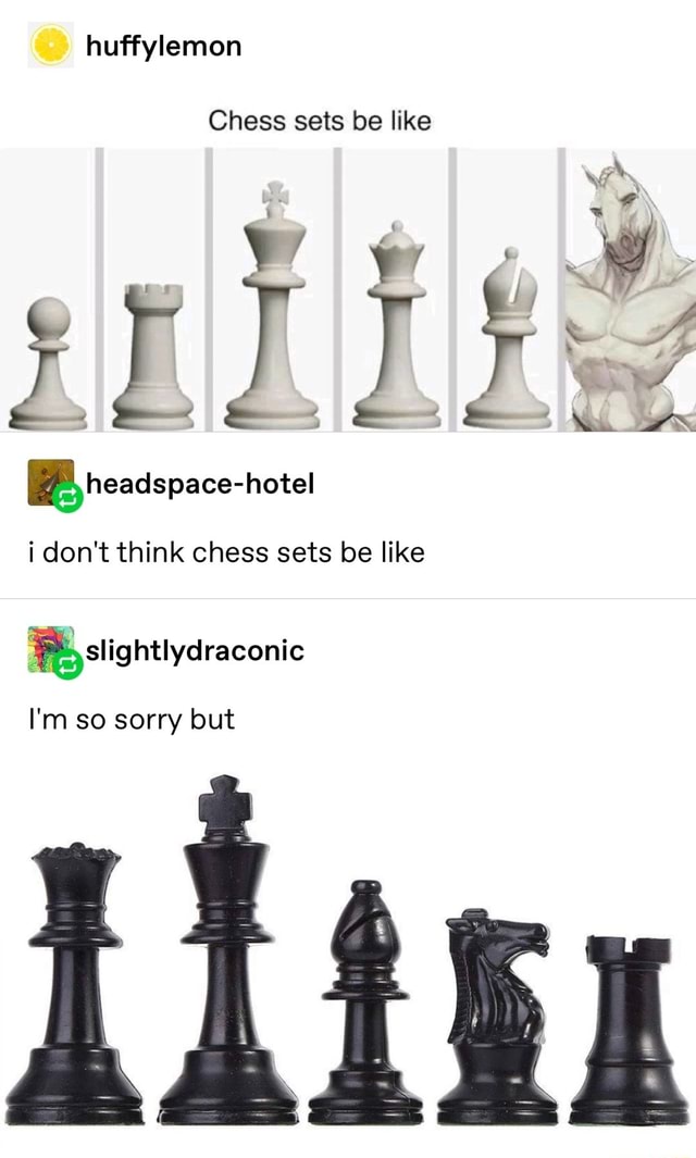 Huffylemon Follow Chess sets be like Lo headspace-hotel i don't