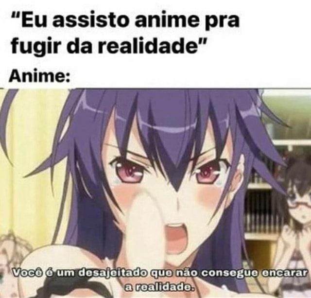 Animes4us animes dus Mãe: Acredita que tem gente que chora assistindo animes?  Eu: - iFunny Brazil