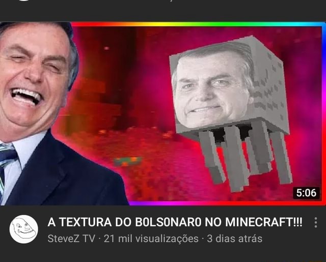 BOLSONARO ULTRA REALISTA NO vi MINECRAFT 219 visualizações - iFunny Brazil