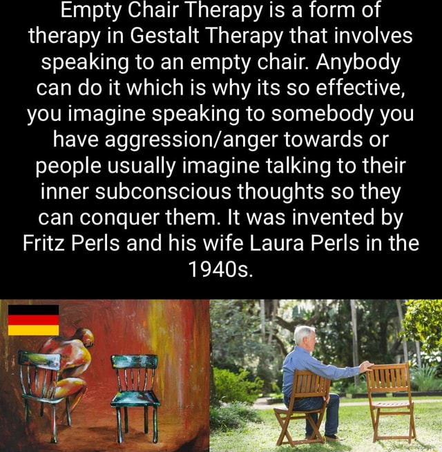 Empty Chair Therapy is a form of therapy in Gestalt Therapy that