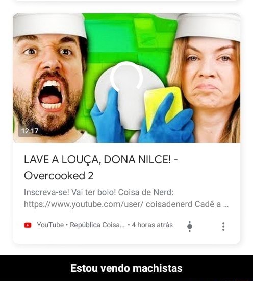 LAVE A LOUÇA, DONA NILCE! Overcooked 2 Inscreva-se! Vai ter bolo! Coisa de  Nerd  coisadenerd Cadê a República é Estou  vendo machistas - Estou vendo machistas - iFunny Brazil