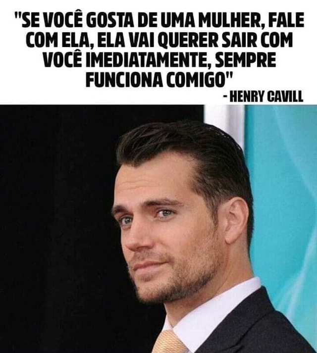 SOU ATOR, SOU CAMER SOU - Se eu arrumei uma namorada você também consegue! Henry  Cavill - iFunny Brazil