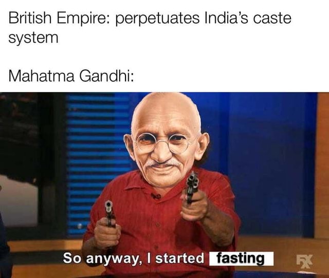 British Empire: perpetuates India's caste system Mahatma Gandhi: So ...