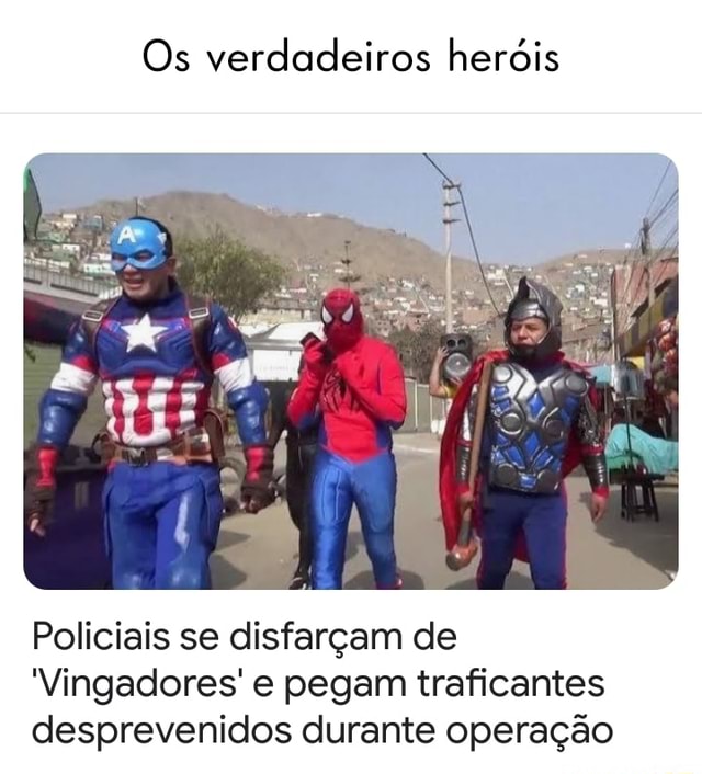 Policiais se disfarçam de Vingadores para capturar traficantes no