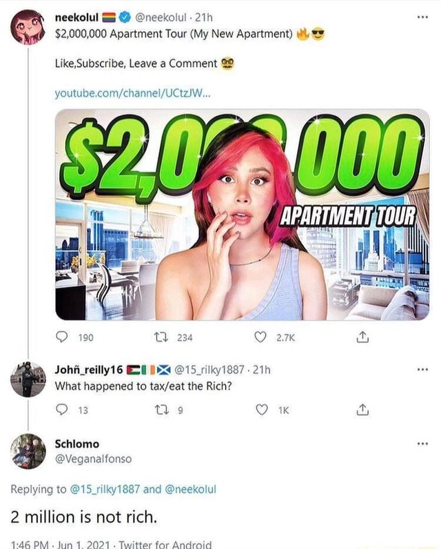 Neekolul $2,000,000 Apartment Tour (My New Apartment) Like,Subscribe, Leave  a Comment 190 234 bb What happened to the Rich? Schlomo @Veganalfonso  Replying to @15_rilky1887 and @neekolul 2 million is not rich. PM.