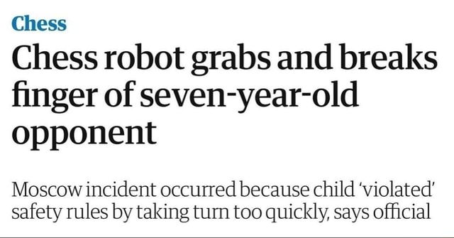 Chess robot grabs and breaks finger of seven-year-old opponent