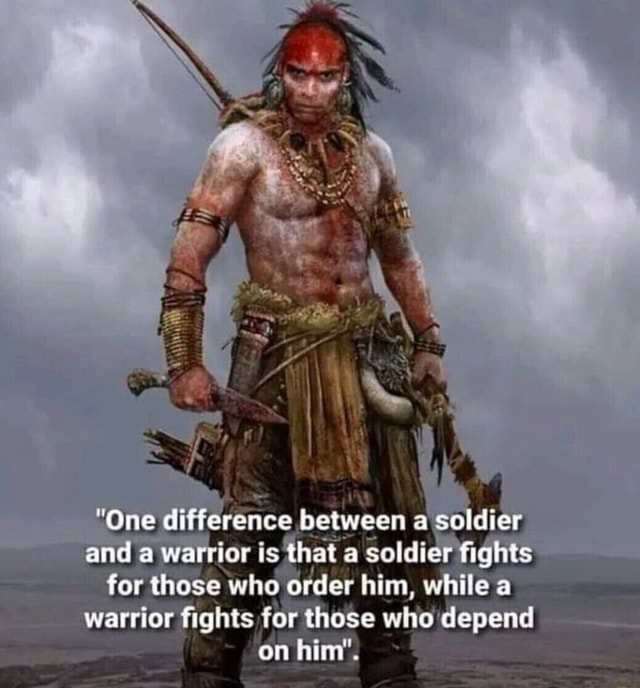 "One difference between a soldter and a warrior is that a soldier