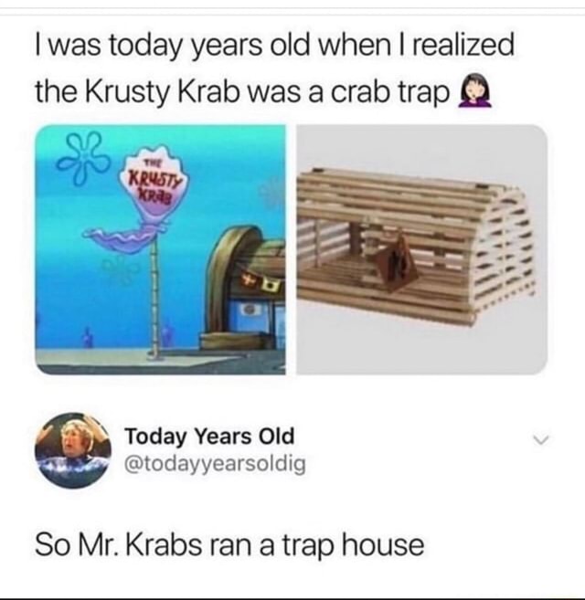 L was today years old when I realized the Krusty Krab was a crab