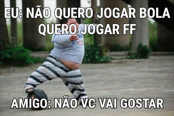 Acho que vou jogar bola amanhã Se tu for jogar Faz gol pra mim - iFunny  Brazil