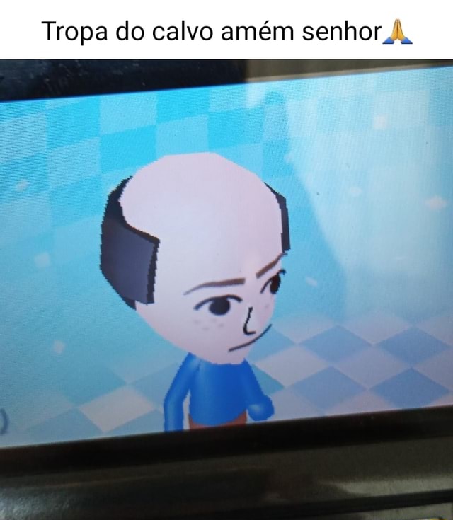 Tropa do calvo amém senhor A, - iFunny Brazil