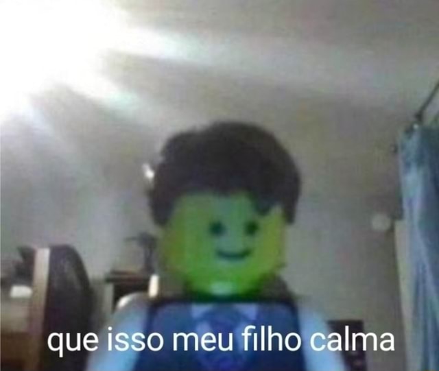 Que isso meu filho calma - iFunny Brazil