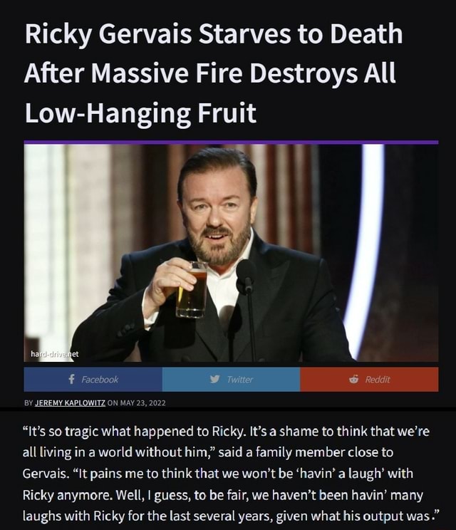 Ricky Gervais Starves to Death After Massive Fire Destroys All Low