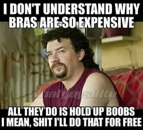 DON'T UNDERSTAND WHY BRAS AGESO-EXPENSIVE ALL THEY DO IS HOLD UP