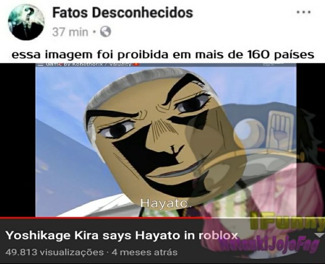 Essa imagem foi proibida em mais de 160 países Yoshikage Kira says Hayato  in roblo 49.813 visualizações 4 meses atrás - iFunny Brazil