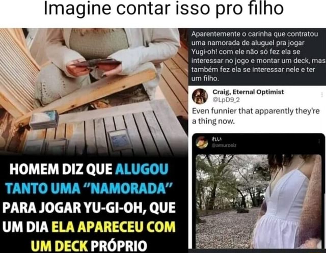 MrThy (aderir Imagine contar isso pro filho Aparentemente o carinha que  contratou uma namorada de aluguel pra jogar Yug-oh com ele não só fez ela  se Interessar no jogo e montar um