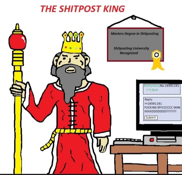 The Shitpost King, Shitposting