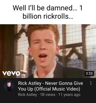 I'm the 1,000,000,000 person to get rick rolled!! - Imgflip