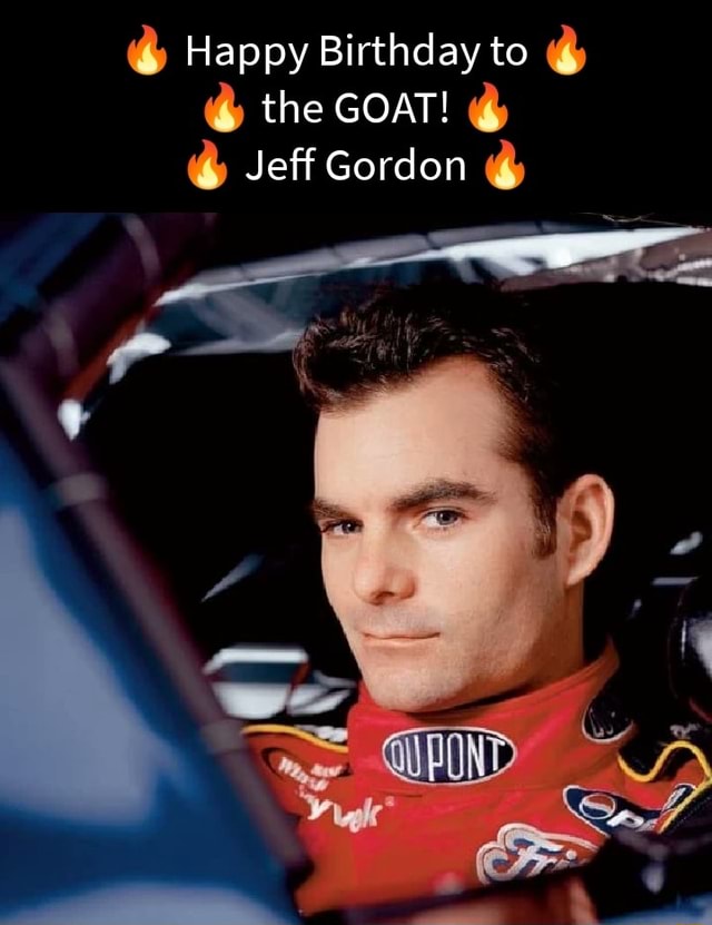 Happy Birthday to the GOAT! Jeff Gordon - iFunny Brazil