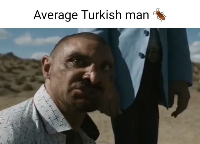 Average Turkish man I - iFunny Brazil