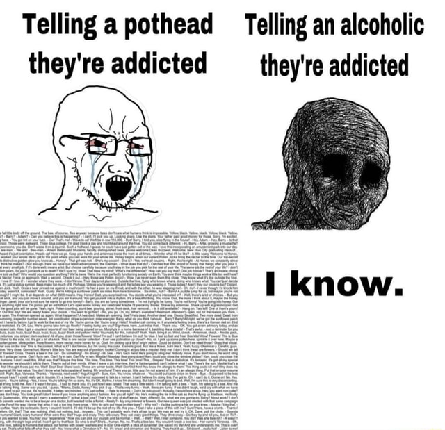 Telling a pothead Telling an alcoholic they're addicted they're