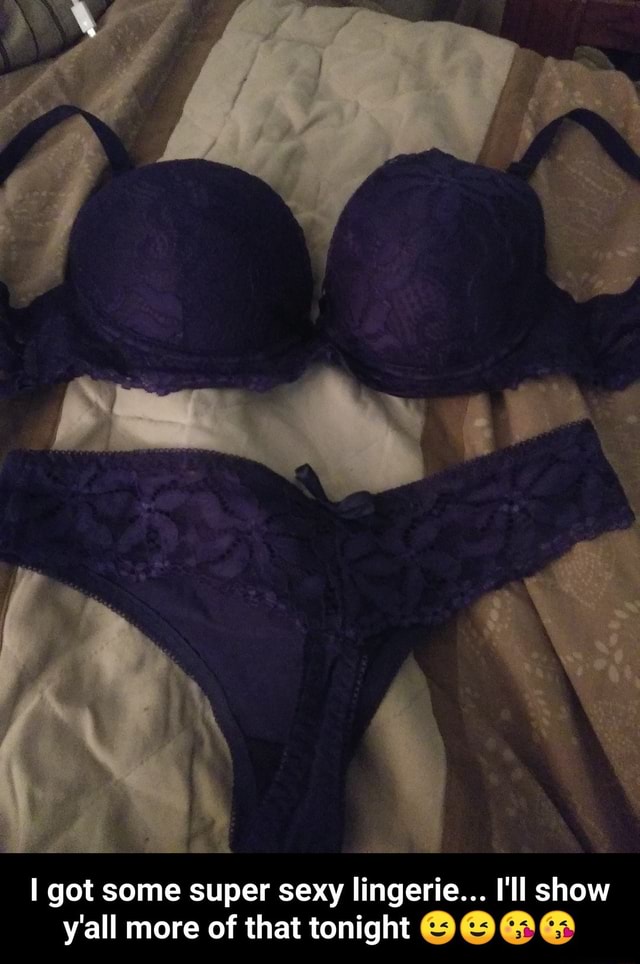 I got some super sexy lingerie I ll show y all more of that