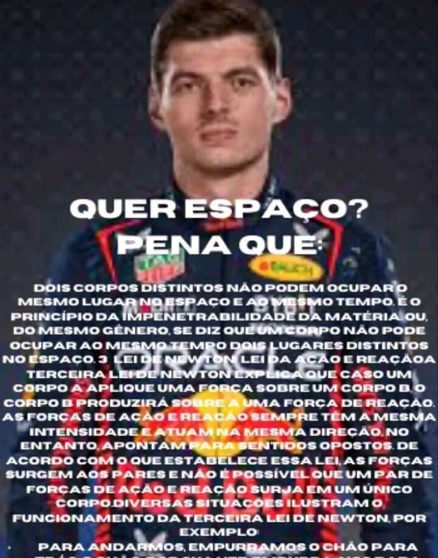QUER ESPAÇO? QUE . DOIS CORPOS DISTINTOS NÃO PODEM OCUPA MESMO L! AÇO E AO TEMPO PRINCÍPIO DA