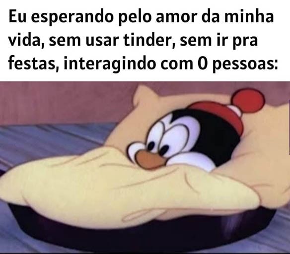 EU ESPERANDO CHEGAR MINHA VEZ DE NAMORAR: - iFunny Brazil