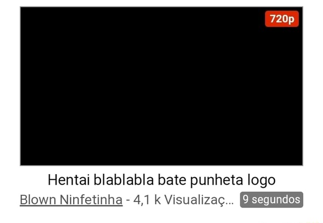 Hentai Blablabla Bate Punheta Logo Blown Ninfetinha 4 1 K Visualizaç