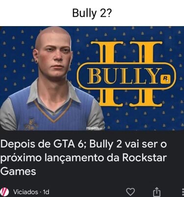 Bully 2 I Rockstar Games renova marca registrada do jogo Viciados - iFunny  Brazil