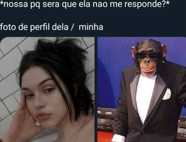 MEMES *nossa pq sera seraq ela n me responde? EM ce + foto de