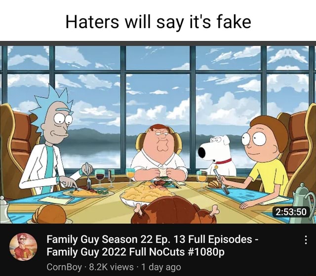 Haters will say it s fake Family Guy Season 22 Ep. 13 Full