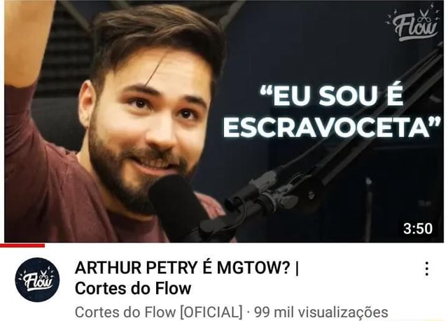 Low EU SOU E ARTHUR PETRY E MGTOW? I Cortes do Flow - iFunny Brazil