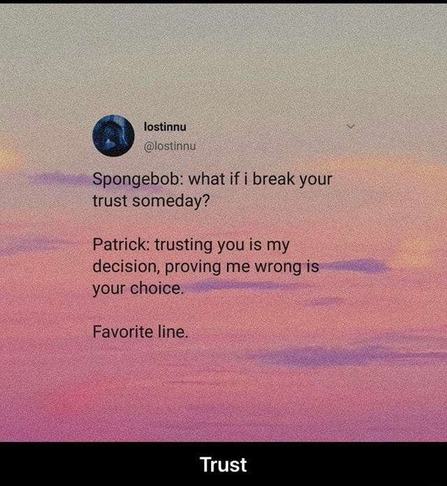 Lancer ♠️ on X: Spongebob: What if I break your trust someday
