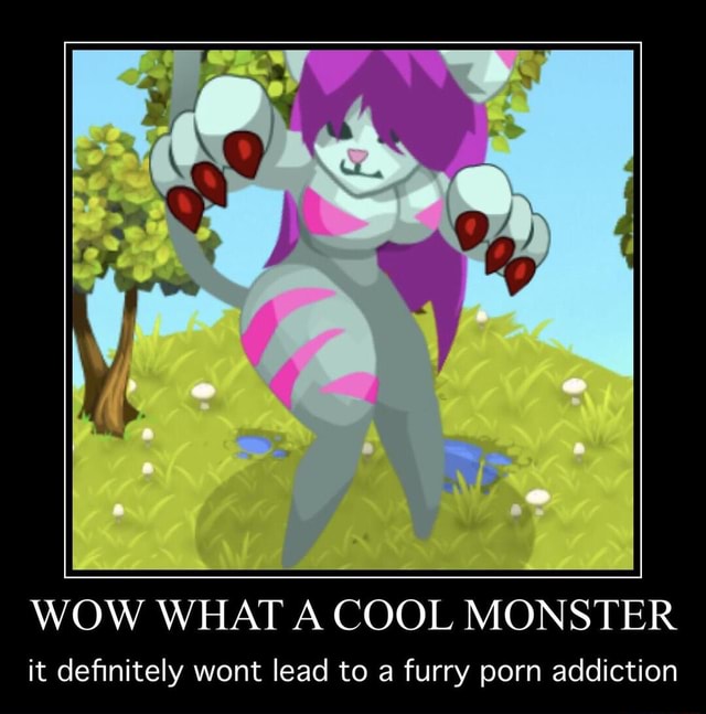 Wow Monster Porn - WOW WHAT A COOL MONSTER it definitely wont lead to a furry porn addict ion  - iFunny Brazil