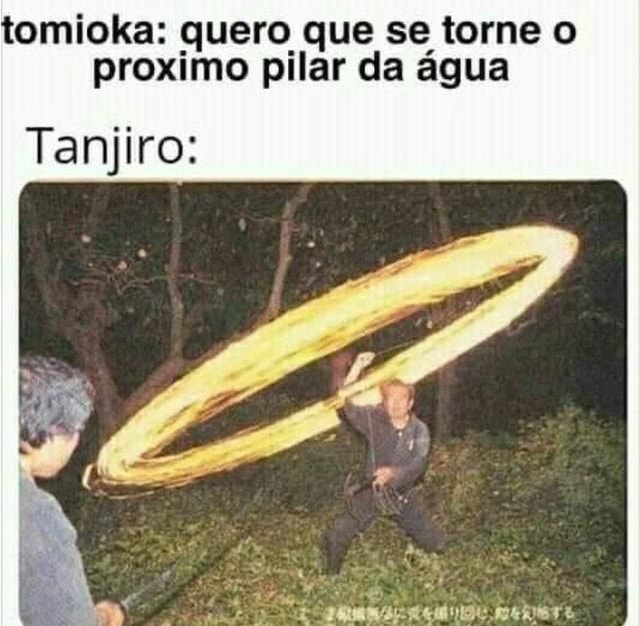 Tomioka: Tanjiro eu quero q vc se torne o próximo hashira da água Tanjiro:  - iFunny Brazil