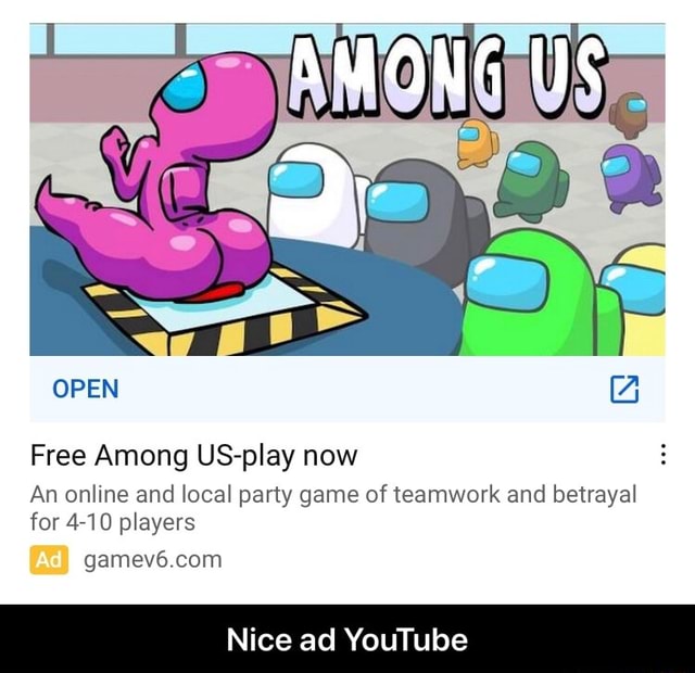 OPEN GG Free Among US-play now An online and local party game of teamwork  and betrayal for 4-10 players gamev6 com Nice ad  - Nice ad   - iFunny Brazil
