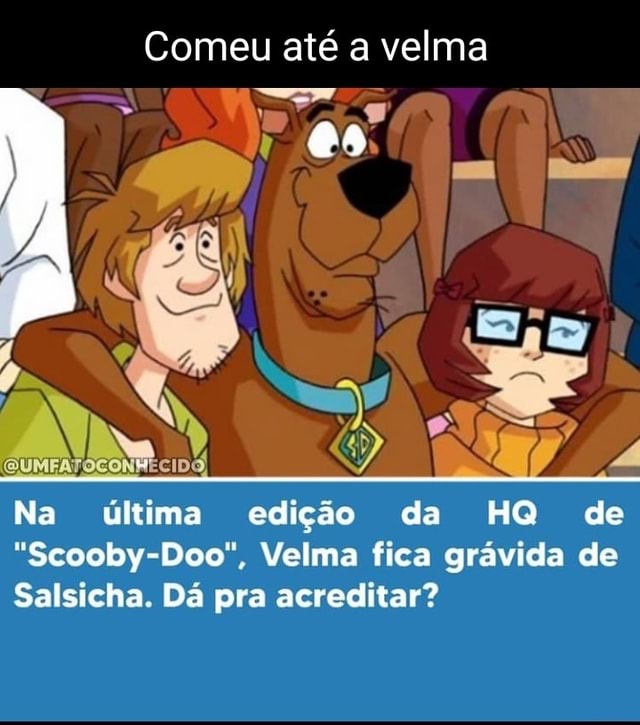 SCOOBY-DOO I Velma está grávida do Salsicha nas HQs! harles, o mundo não é  mais o mesmo. - iFunny Brazil