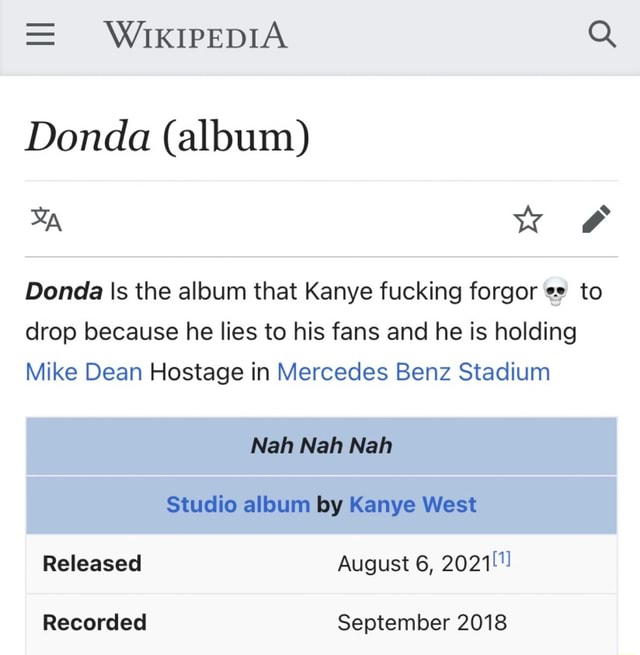WIKIPEDIA Q Donda (album) Donda Is the album that Kanye fucking forgor to  drop because he lies to his fans and he is holding Mike Dean Hostage in  Mercedes Benz Stadium
