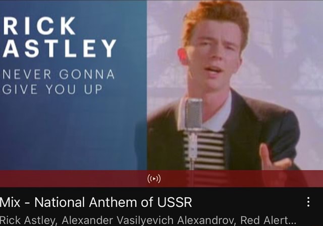 RICK ASTLEY NEVER GONNA GIVE YOU UP Mix - National Anthem of USSR Rick