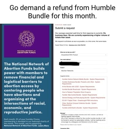 Go demand a refund from Humble Bundle for this month. The National Network  of and by centering people who have abortions and organizing at the  intersections of racial, economic, and reproductive j 
