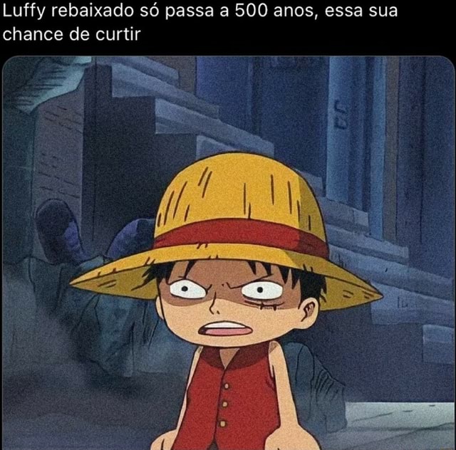 Luffy rebaixado apenas - iFunny Brazil