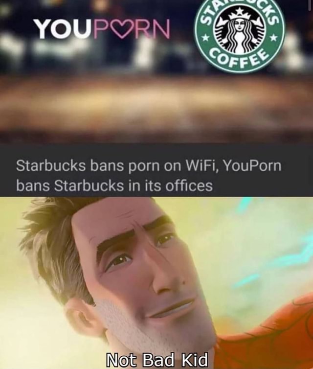 YOU GPN Starbucks bans porn on WiFi YouPorn bans Starbucks in its  