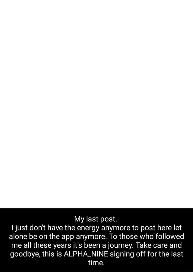 My last post. I just don't have the energy anymore to post here let ...