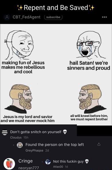 Repent and Be Saved making fun of Jesus hail Satan! we're makes me