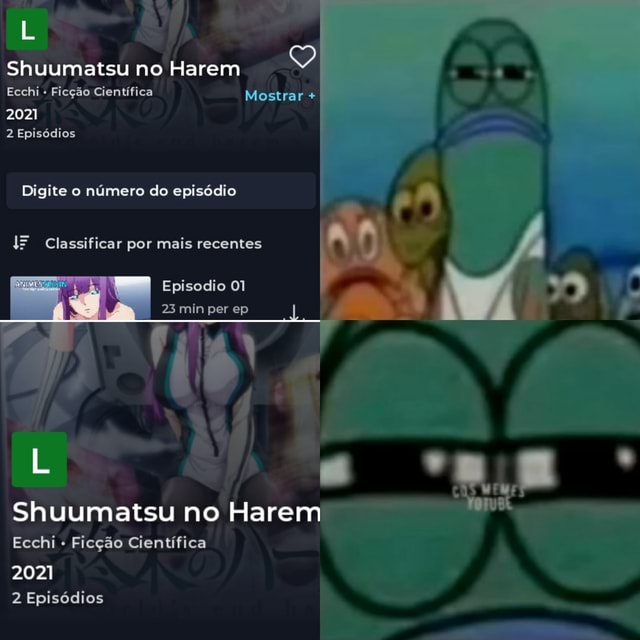 Shuumatsu no Harem Q Ecchi Ficção Científica Mostrar + 2021 2 Episódios  Digite o número do episódio Classificar por mais recentes Episodio 01 23  min per ep Shuumatsu no Harem Ecchi Ficção Científica 2021 2 Episódios 4 -  iFunny Brazil