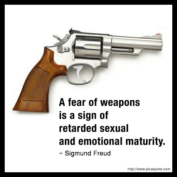 A Fear Of Weapons Is A Sign Of Retarded Sexual And Emotional Maturity ~ Sigmund Freud Ifunny 0561