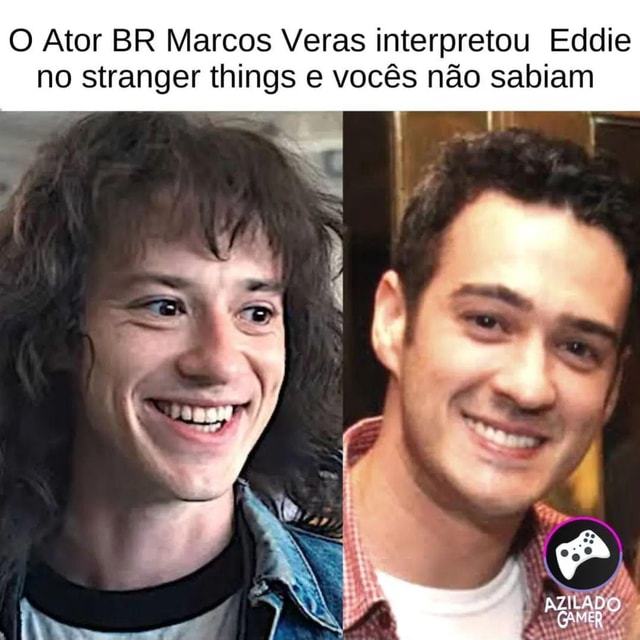 O Ator BR Marcos Veras interpretou Eddie no stranger things e vocês não  sabiam - iFunny Brazil