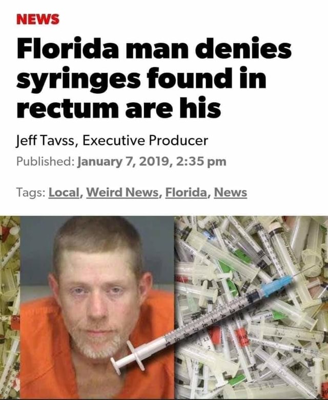 NEWS Florida man denies syringes found in rectum are his Jeff