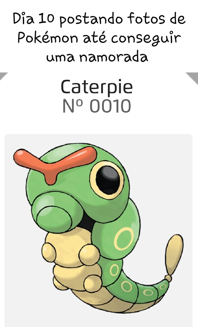 Meus POKEMON são fracos? Ou, eu sou ruim? Seis Caterpies, cara Acho que  as duas coisas, na boa. - iFunny Brazil